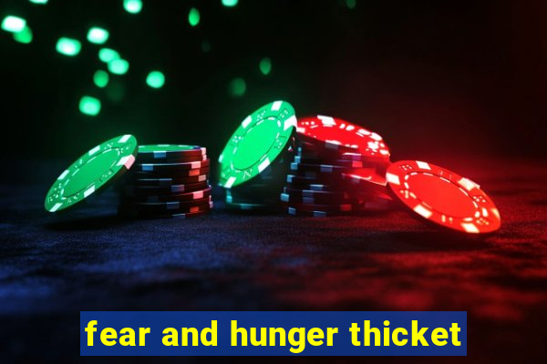 fear and hunger thicket